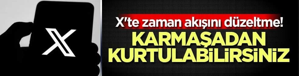 X'te zaman akışını düzeltme! Karmaşadan kurtulabilirsiniz