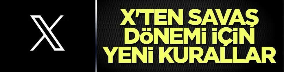 X'ten savaş dönemi için yeni kurallar