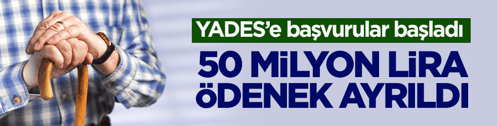 YADES’e başvurular başladı! 50 milyon lira ödenek ayrıldı