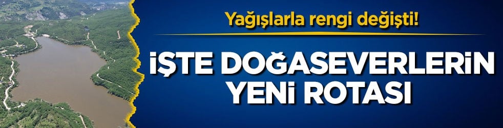 Yağışlarla rengi değişti! İşte doğaseverlerin yeni rotası 