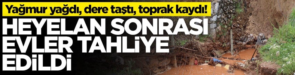 Yağmur yağdı, dere taştı, toprak kaydı! Heyelan sonrası evler tahliye edildi