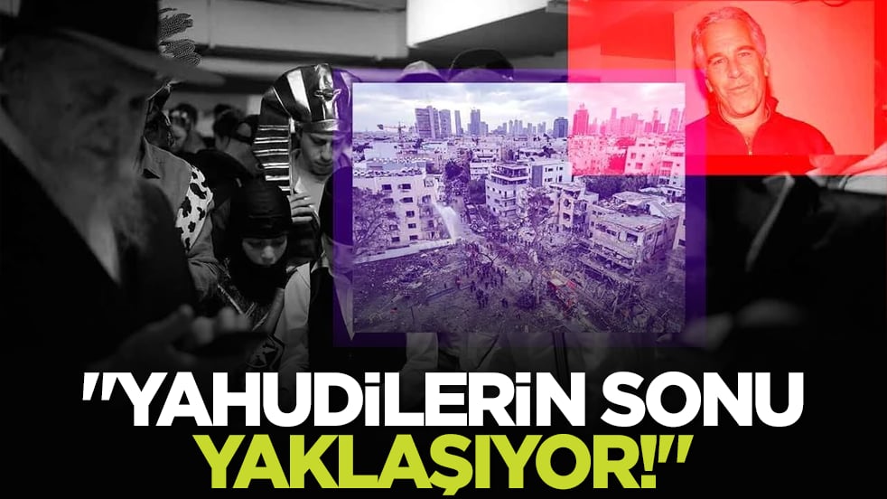"Yahudilerin sonu yaklaşıyor!"