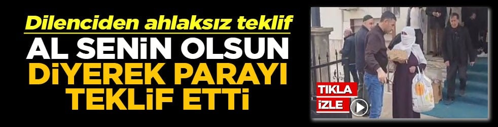 Yakalanan dilenci 'Al senin olsun' diyerek parayı teklif etti