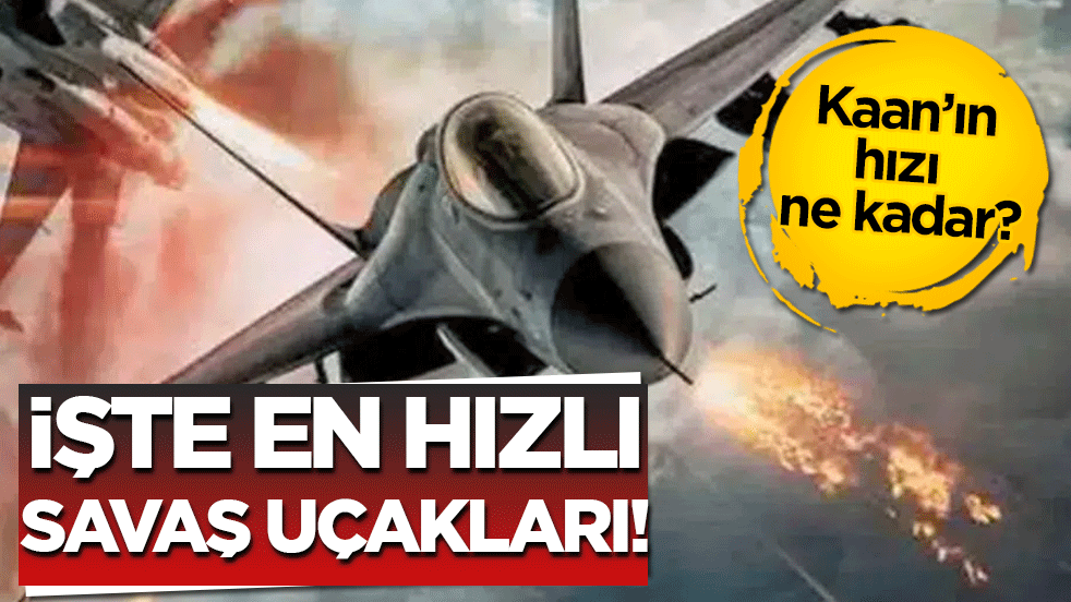 Yakalanmaları neredeyse imkansız: İşte dünyanın en hızlı savaş uçakları!