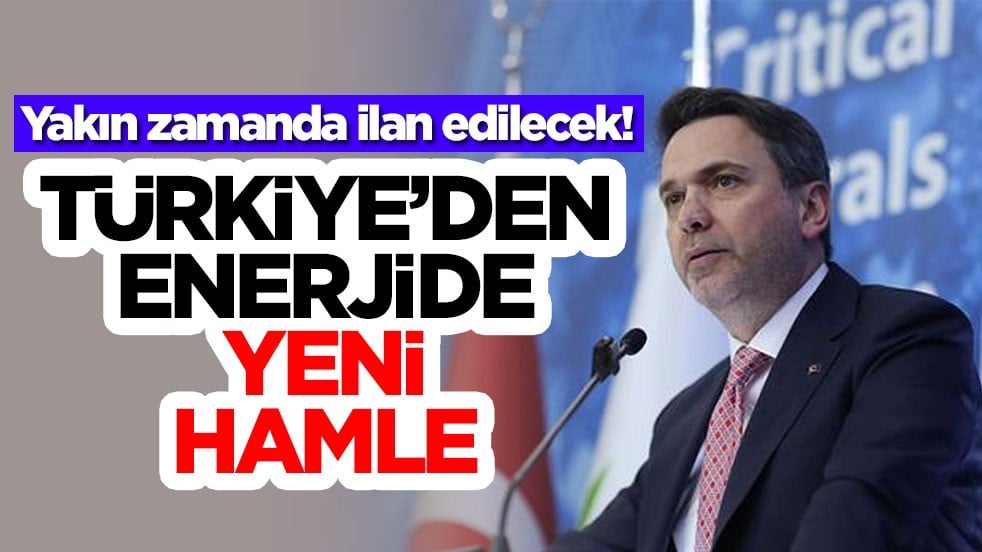Yakın zamanda ilan edilecek! Türkiye'den enerjide yeni hamle