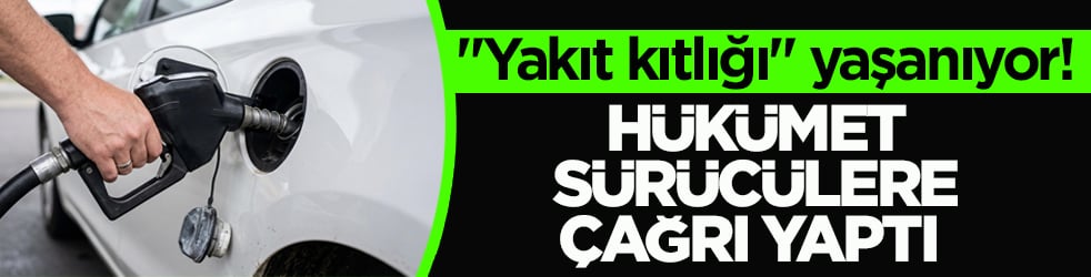 ‘Yakıt kıtlığı’ yaşanıyor! Hükümet, sürücülere çağrı yaptı 