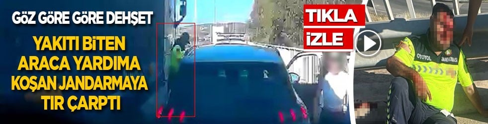 Göz göre göre dehşet! Yakıtı biten araca yardıma koşan jandarmaya tır çarptı!