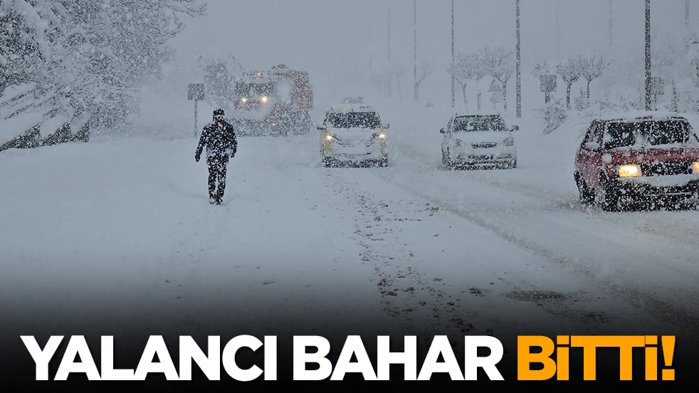 Yalancı bahar bitti!