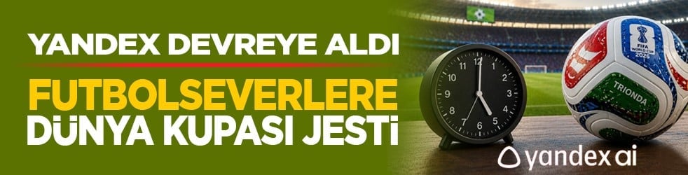 Yandex devreye aldı: Futbolseverlere dünya kupası jesti