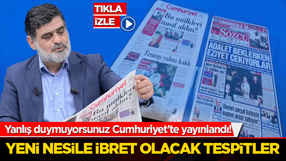 Yanlış duymuyorsunuz Cumhuriyet’te yayınlandı! Yeni nesile ibret olacak tespitler