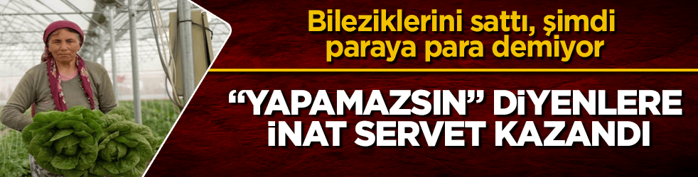 "Yapamazsın" diyenlere inat servet kazandı! Bileziklerini sattı, şimdi paraya para demiyor