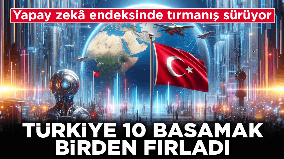 Yapay zekâ endeksinde tırmanış sürüyor! Türkiye 10 basamak birden fırladı