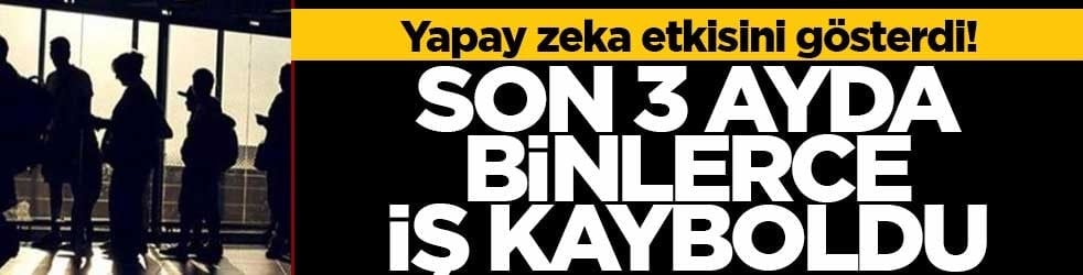 Yapay zeka etkisini gösterdi! Son 3 ayda binlerce iş kayboldu