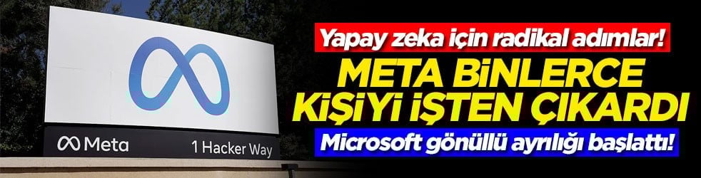 Yapay zeka için radikal adımlar: Meta binlerce kişiyi çıkardı, Microsoft gönüllü ayrılığı başlattı