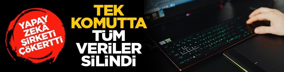 Yapay zekâ şirketi çökertti: Tek komutta tüm veriler silindi