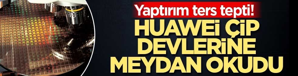Yaptırım ters tepti! Huawei çip devlerine meydan okudu
