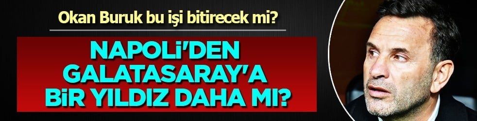Yarar sağlar mı, enerji verecek mi sorusu akıllarda... Napoli'den Galatasaray'a bir yıldız daha!