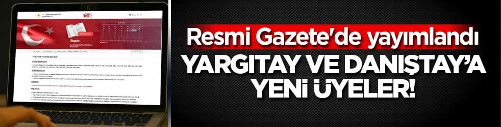 Yargıtay ve Danıştay'a yeni üyeler! Resmi Gazete'de yayımlandı