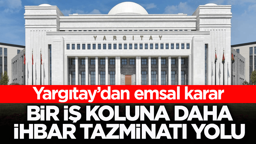 Yargıtay’dan emsal karar! Bir iş koluna daha ihbar tazminatı yolu