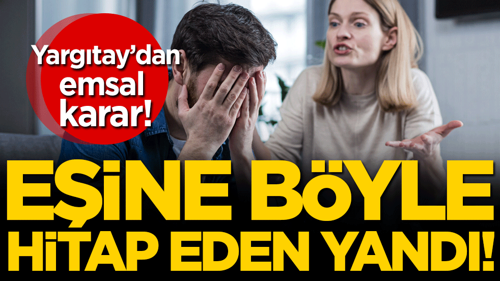 Yargıtay'dan emsal karar: Eşine böyle hitap eden yandı