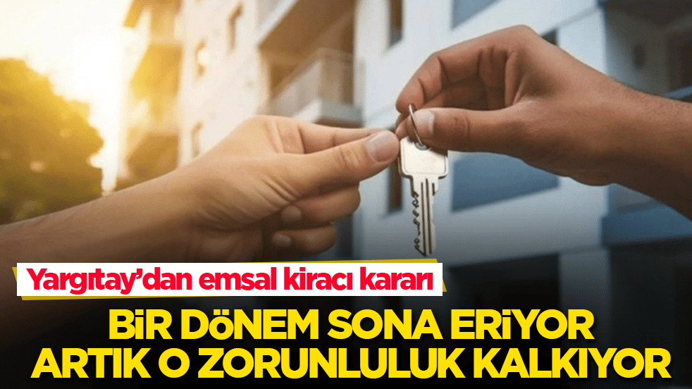Yargıtay’dan emsal kiracı kararı: Bir dönem sona eriyor, artık o zorunluluk kalkıyor
