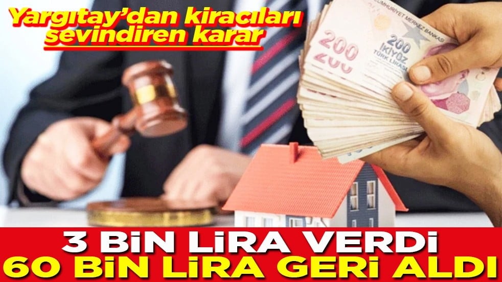 Yargıtay’dan kiracıları sevindiren karar 3 bin TL verdi, 60 bin TL geri aldı