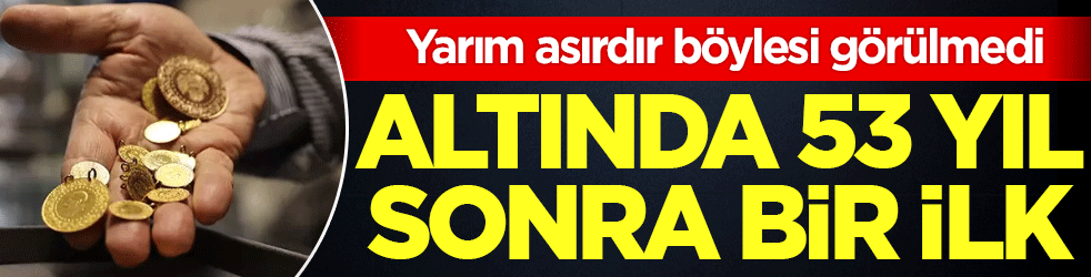  Yarım asırdır böylesi görülmedi: Altında 53 yıl sonra bir ilk!