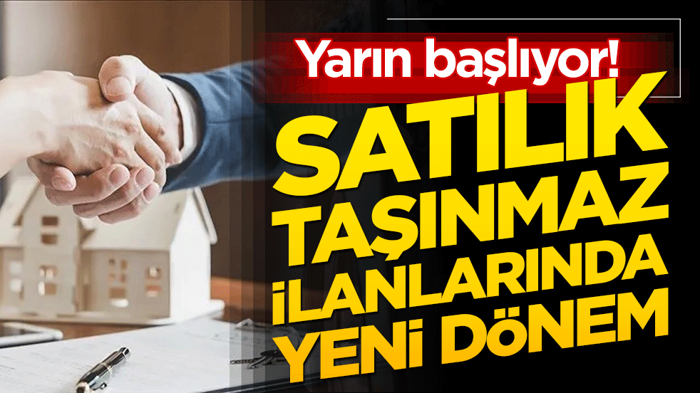 Yarın başlıyor! Satılık taşınmaz ilanlarında yeni dönem
