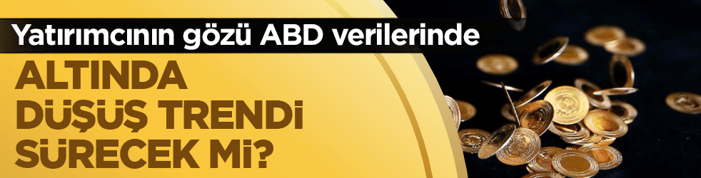 Yatırımcının gözü ABD verilerinde: Altında düşüş trendi sürecek mi?
