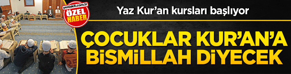 Yaz Kur’an kursları başlıyor! Çocuklar Kur’an’a Bismillah diyecek