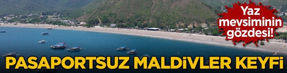 Yaz mevsiminin gözdesi! Pasaportsuz Maldivler keyfi