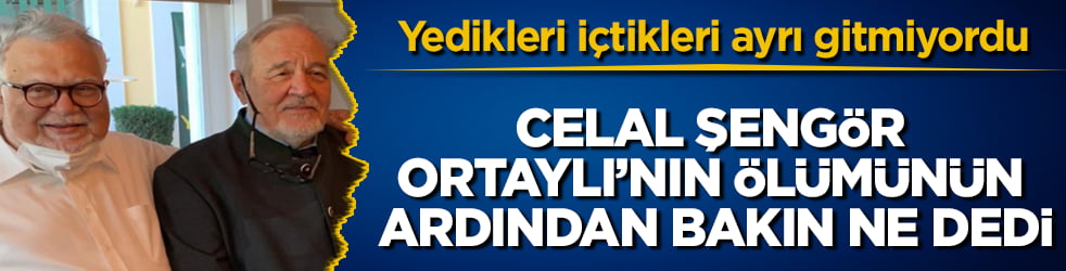 Yedikleri içtikleri ayrı gitmiyordu! Celal Şengör, İlber Ortaylı’nın ölümünün ardından bakın ne dedi