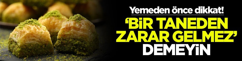 Yemeden önce dikkat! ‘Bir taneden zarar gelmez' demeyin'