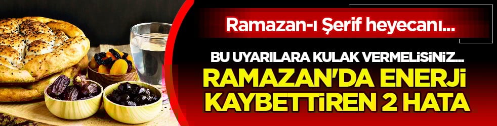 Yeni açıklama geldi! O detaya önem verin... Ramazan'da enerji kaybettiren 2 hata