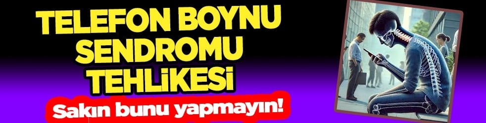 Yeni nesil tehlikede! Telefon boynu sendromu tehlikesi: Motor becerilerde kayıplar olabilir! 