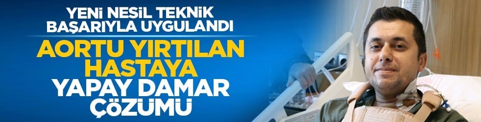 Yeni nesil teknik başarıyla uygulandı: Aortu yırtılan hastaya yapay damar çözümü