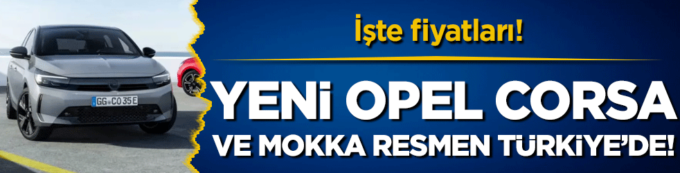 Yeni Opel Corsa ve Mokka resmen Türkiye'de! İşte fiyatları!