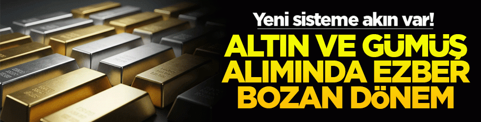Yeni sisteme akın var! Altın ve gümüş alımında ezber bozan dönem