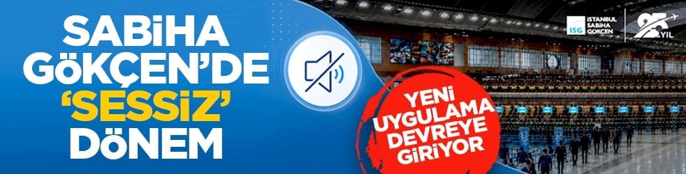 Yeni uygulama devreye giriyor: Sabiha Gökçen’de ‘sessiz’ dönem