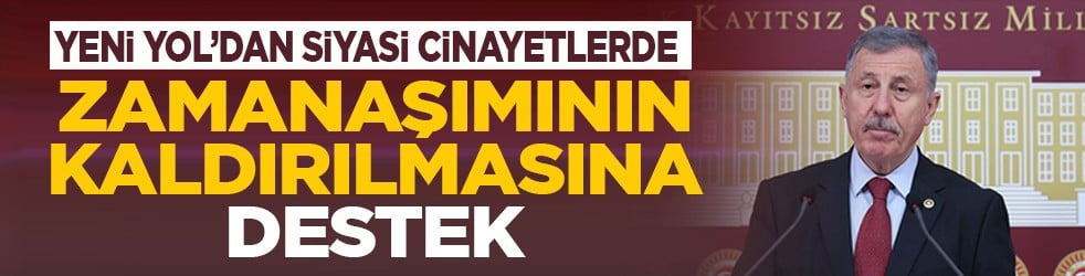 Yeni Yol’dan siyasi cinayetlerde zamanaşımının kaldırılmasına destek