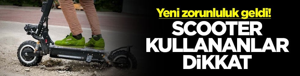 Yeni zorunluluk geldi! Scooter kullananlar dikkat