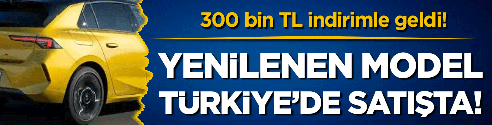 Yenilenen model Türkiye'de satışa çıktı! 300 bin TL indirimle geldi!
