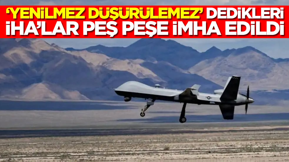 'Yenilmez, düşürülemez' dedikleri İHA'lar peş peşe imha edildi