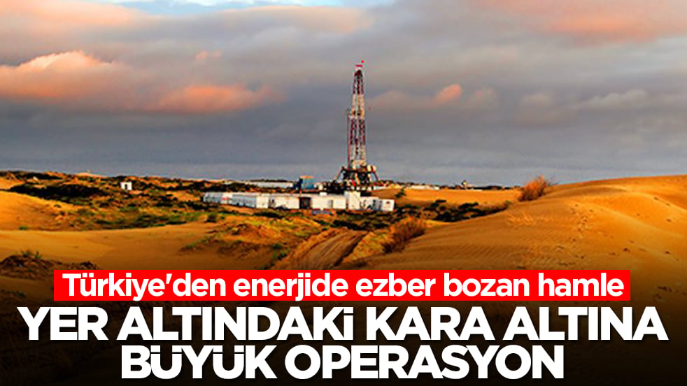 Yer altındaki kara altına büyük operasyon: Türkiye'den enerjide ezber bozan hamle