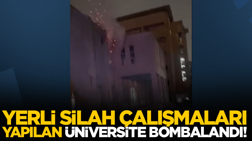 Yerli silah çalışmaları yapılan üniversite bombalandı!