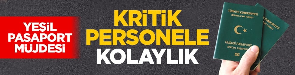 Yeşil pasaport müjdesi: Kritik personele kolaylık