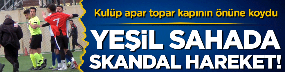 Yeşil sahada skandal ötesi hareket! Kulüp apar topar kapının önünde koydu!