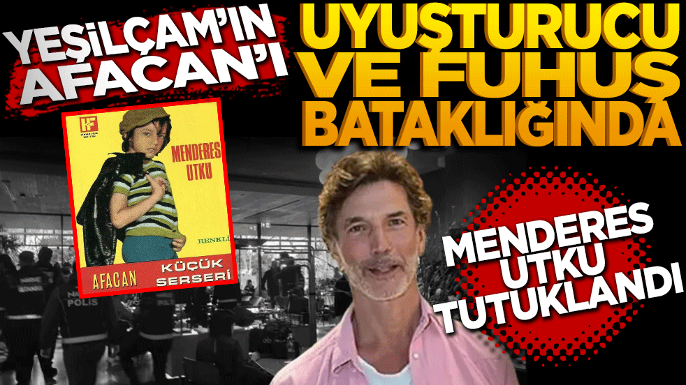 Yeşilçam'ın "Afacan"ı uyuşturucu ve fuhuş bataklığında: Menderes UTKU tutuklandı!