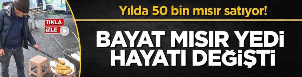 Yılda 50 bin mısır satıyor! Bayat mısır yedi, hayatı değişti