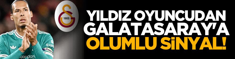 Yıldız oyuncudan Galatasaray'a olumlu sinyal!
